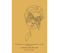 The Journey To Becoming A Proverbs 31 Woman (Book Two): "Giving God My Yes"