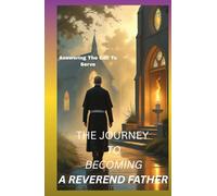 THE JOURNEY TO BECOMING A REVEREND FATHER: Answering the call to serve
