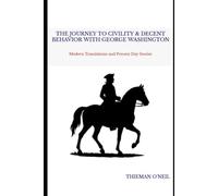 The Journey to Civility & Decent Behavior with George Washington: Modern Translations and Present Day Stories