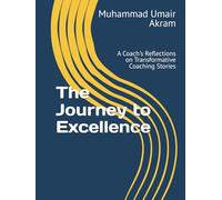The Journey to Excellence: A Coach's Reflections on Transformative Coaching Stories