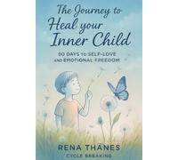 The Journey to Heal your Inner Child: 90 Days to Self-Love and Emotional Freedom