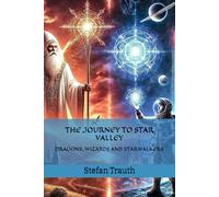 THE JOURNEY TO STAR VALLEY: DRAGONS, WIZARDS AND STARWALKERS