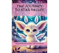 THE JOURNEY TO STAR VALLEY: Magical Stories to Color, Tell, and Dream