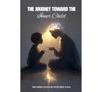 The Journey Toward the Inner Child: Healing Wounds on the Path to Wholeness