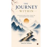 The Journey Within: A Practical Guide to Peace, Clarity, Joy, and Unshakeable Inner Stability