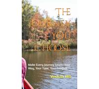 The Journey You Choose: Make Every Journey Count-Your Way, Your Time, Your Comfort