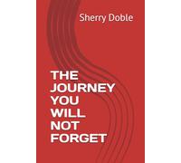 THE JOURNEY YOU WILL NOT FORGET