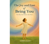 The Joy and Ease of Being You: Your Play, Your Purpose, Your Power