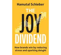 The Joy Dividend: How Brands Win by Reducing Stress and Sparking Delight