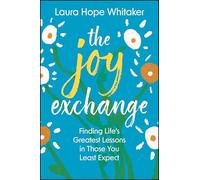 The Joy Exchange: Life's Greatest Lessons Learned from Those You Least Expect