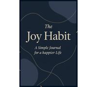 The Joy Habit: A Simple Journal for a Happier Life