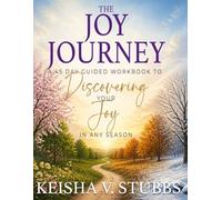 The Joy Journey: A 45 Day Guided Workbook to Discovering Your Joy in Any Season