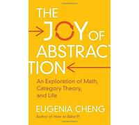 The Joy of Abstraction: An Exploration of Math, Category Theory, and Life