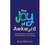 The Joy of Awkward: Why being seen at work feels so terrifying - and how to do it anyway