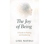 The Joy of Being: A Guide to Healing and Awakening