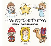 The Joy of Christmas: Kawaii Coloring Book for Adults and Kids: Cute and Simple Designs Featuring Baby Jesus, Mary, Joseph, Angels, Shepherds, and The Holy Family for Peaceful Relaxation