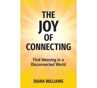The Joy of Connecting: Finding Meaning in a Disconnected World