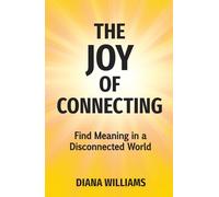 The Joy of Connecting: Finding Meaning in a Disconnected World