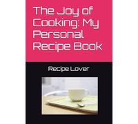 The Joy of Cooking: My Personal Recipe Book