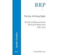 The Joy of Doing Right: The Life and Humanitarian Work of Dr Hilda Clark (1881-1955)