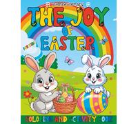 The Joy of Easter Coloring and Activity Book for Kids: Easy and Fun Pages with Easter bunny, eggs and activities thoughtfully designed to stimulate creativity, concentration and early learning skills
