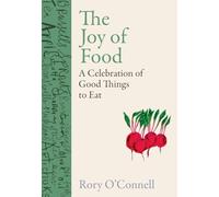 The Joy of Food: A Celebration of Good Things to Eat by O'Connell, Rory