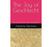 The Joy of Geschlecht: Der, die, das Buch über Geschlecht