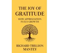 The Joy of Gratitude: How Appreciation Fuels Growth