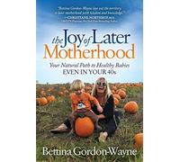 Bettina Gordon-Wayne The Joy of Later Motherhood (Tascabile)