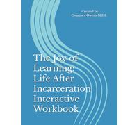 The Joy of Learning: Life After Incarceration Interactive Workbook