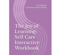The Joy of Learning: Self Care Interactive Workbook