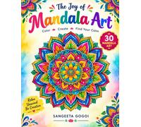 THE JOY OF MANDALA ART: COLOUR, CREATE, FIND YOUR CALM