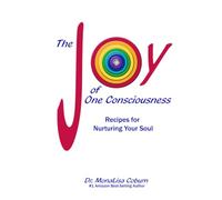 The Joy of One Consciousness: Recipes for Nurturing Your Soul