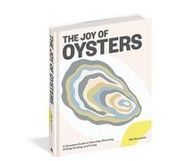 The Joy of Oysters: A Complete Guide to Sourcing, Shucking, Grilling,