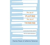 The Joy of Playing, the Joy of Thinking: Conversations About Art & Performance