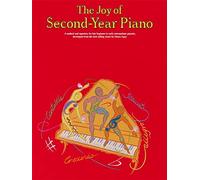The Joy Of Second-Year Piano.: A Method and Repertory for Late Beginner to Early Intermediate Piano.