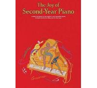 The Joy Of Second-Year Piano.: A Method and Repertory for Late Beginner to Early Intermediate Piano.