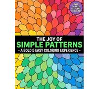 The Joy of Simple Patterns: A Bold & Easy Coloring Experience: Over 50 Stress-Relieving Geometric Designs | Relaxing Mindfulness Activity for Adults and Beginners