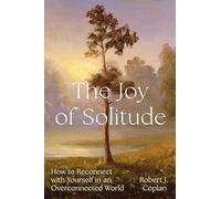 The Joy of Solitude: How to Reconnect With Yourself in an Overconnected World