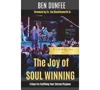 The Joy of Soul Winning: 5 Keys for Fulfilling Your Eternal Purpose