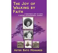 The Joy of Walking by Faith: A brother's gift of faith. A sister's extraordinary journey.