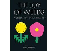 The Joy of Weeds: A Celebration of Wild Plants