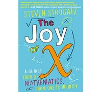 The Joy of X: A Guided Tour of Mathematics, from One to Infinity