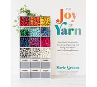 The Joy of Yarn: Your Stash Solution for Curating, Organizing and Using Your Yarn - With 10 Knitting Patterns