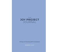 The Joy Project Journal: 33 Days of Choosing Self-Compassion