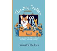The Joy Toolbox: Build a life of resiliency, purpose and joy!: Self-help guide to help you build a life of resiliency, purpose and joy!