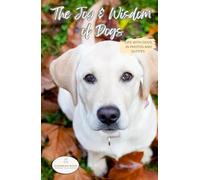 The Joy & Wisdom of Dogs: Life with dogs, in photos and quotes. Calming, fun, and inspirational gift, coffee table book, with 100 pages of colorful photos and quotes.
