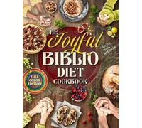 The Joyful Biblio Diet Cookbook: Break Free from Guilt, Live Your Faith Through Every Meal and Experience Vibrant Health and Family Harmony | With Flavorful Recipes Made from Everyday Ingredients