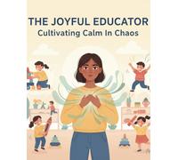 The Joyful Educator: Cultivating Calm In Chaos