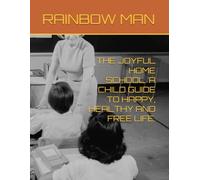 THE JOYFUL HOME SCHOOL. A CHILD GUIDE TO HAPPY, HEALTHY AND FREE LIFE.